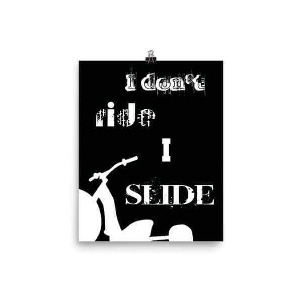 I don't ride, I SLIDE Poster - Image 2