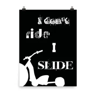 I don't ride, I SLIDE Poster