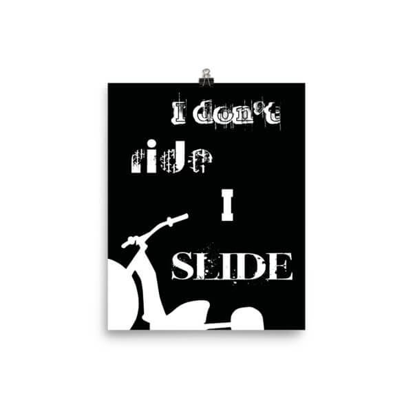 I don't ride, I SLIDE Poster - Image 2